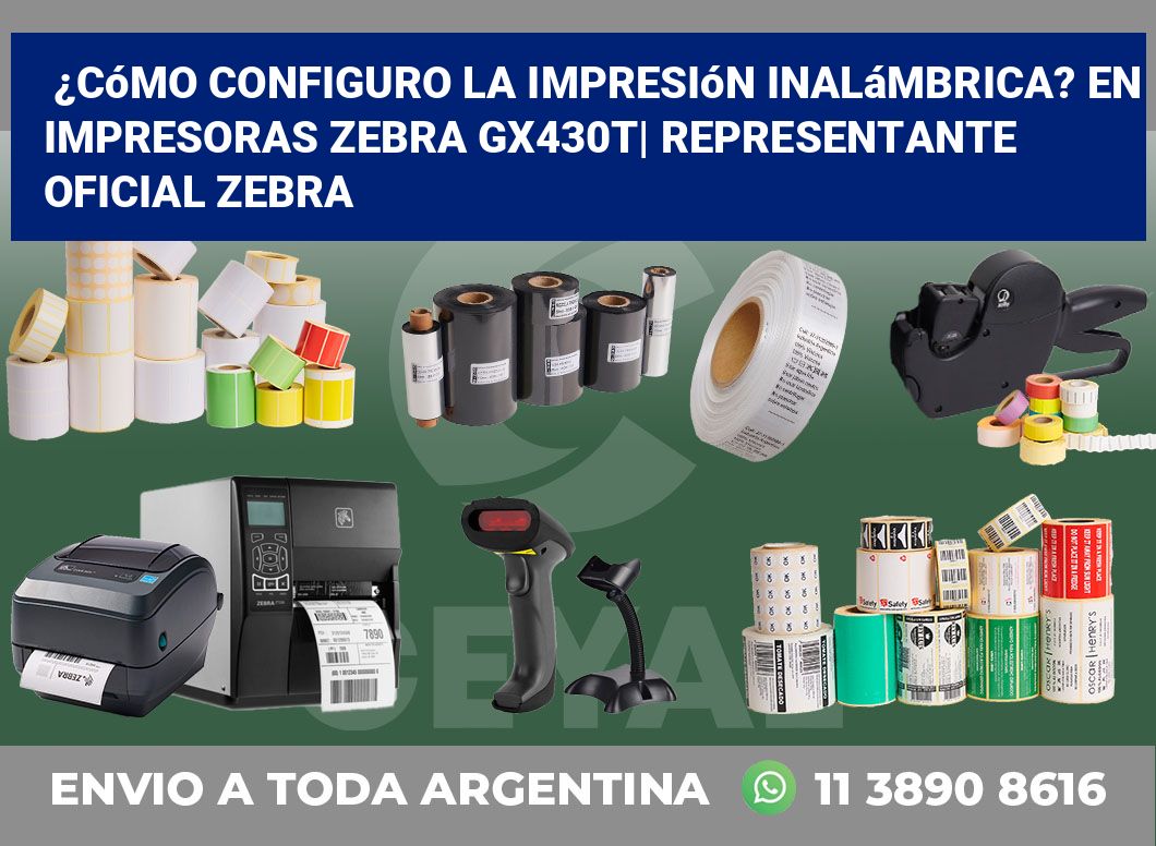 ¿Cómo configuro la impresión inalámbrica? En impresoras Zebra GX430t| Representante oficial Zebra