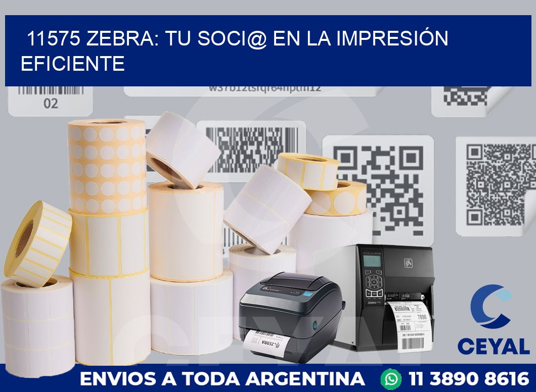11575 ZEBRA: TU SOCI@ EN LA IMPRESIÓN EFICIENTE