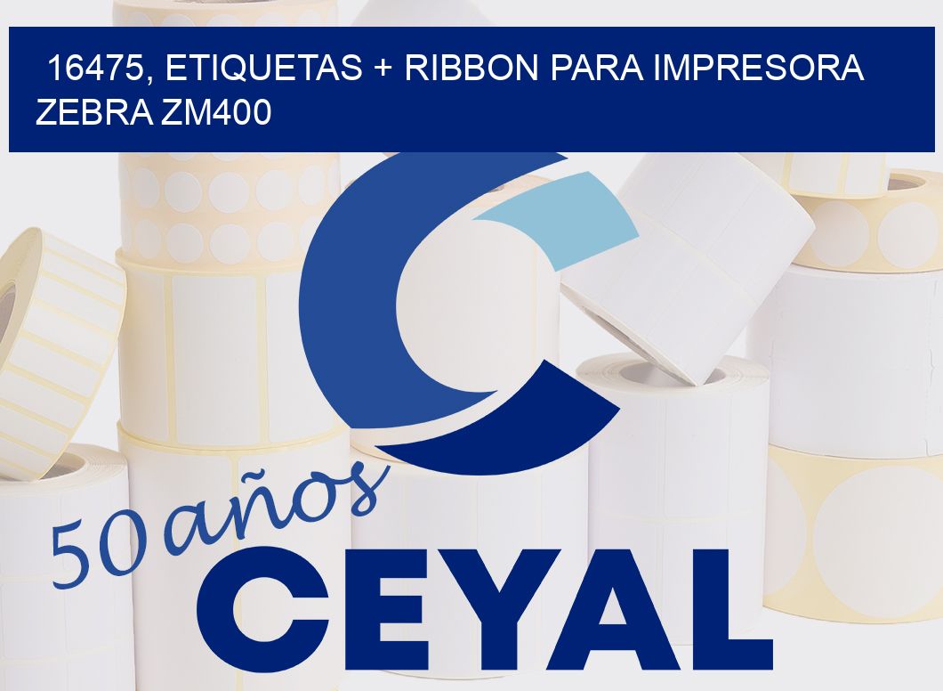 16475, etiquetas + ribbon para impresora zebra ZM400