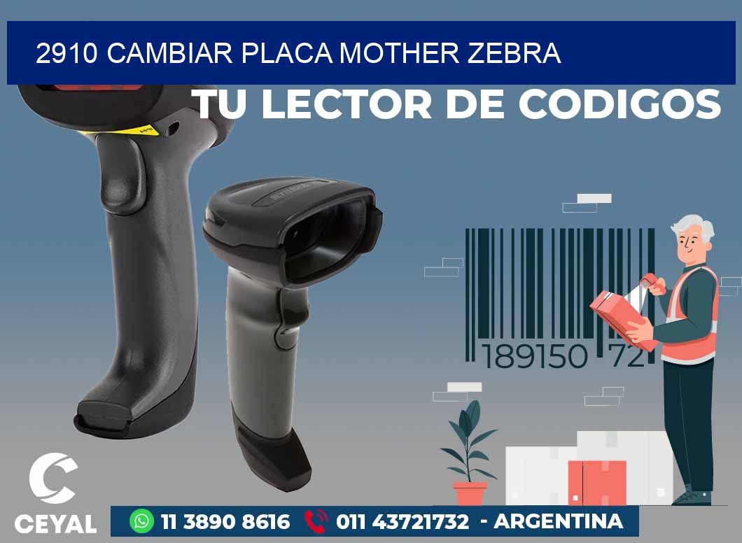 2910 CAMBIAR PLACA MOTHER ZEBRA