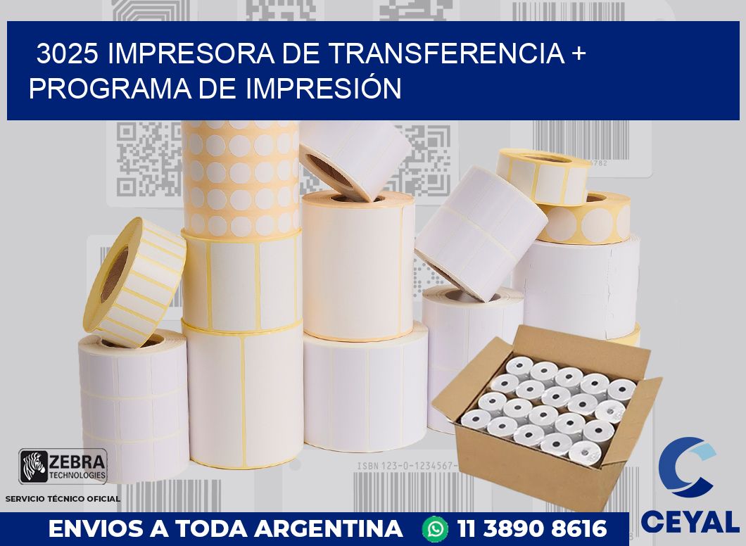 3025 IMPRESORA DE TRANSFERENCIA + PROGRAMA DE IMPRESIÓN