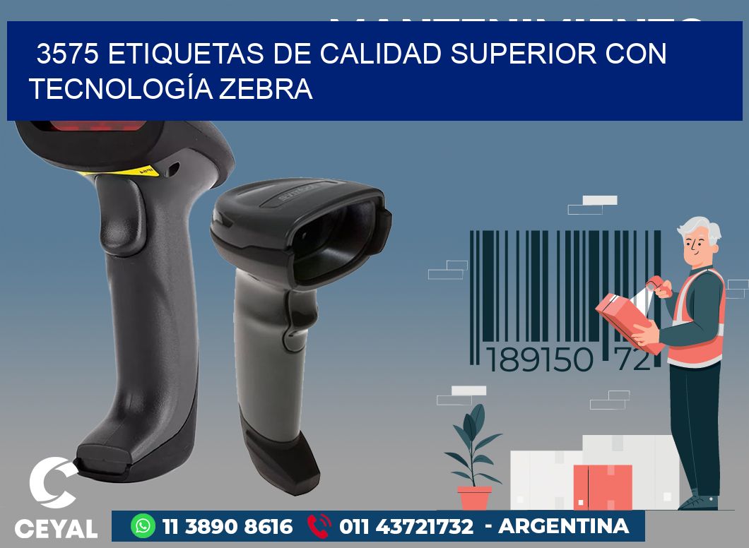 3575 ETIQUETAS DE CALIDAD SUPERIOR CON TECNOLOGÍA ZEBRA