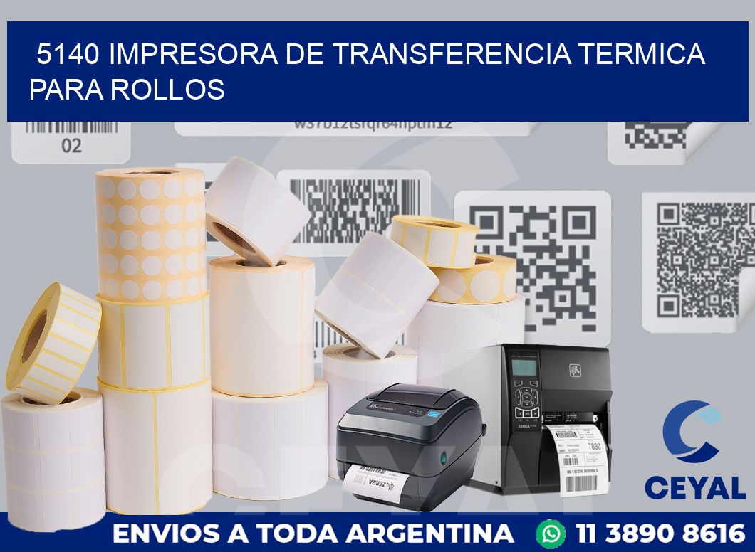 5140 IMPRESORA DE TRANSFERENCIA TERMICA PARA ROLLOS
