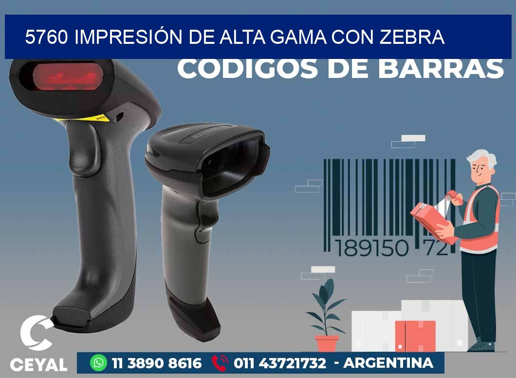 5760 IMPRESIÓN DE ALTA GAMA CON ZEBRA