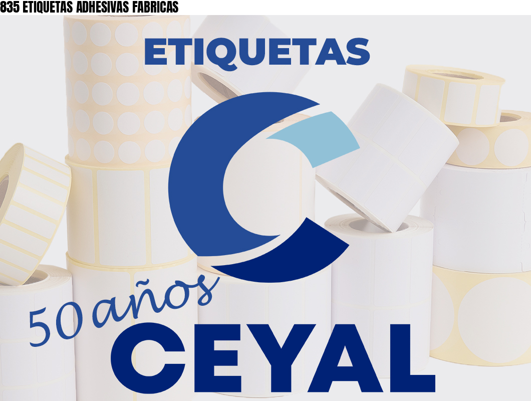 835 ETIQUETAS ADHESIVAS FABRICAS