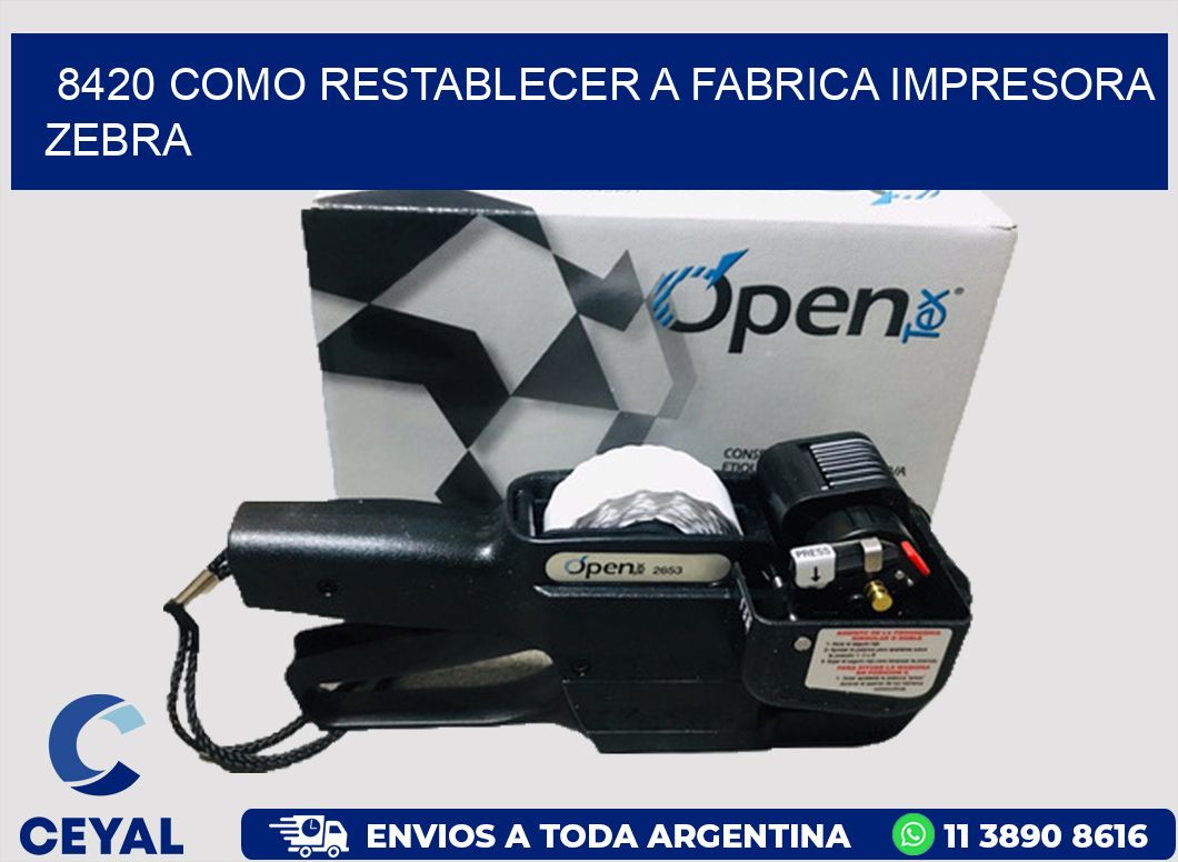 8420 COMO RESTABLECER A FABRICA IMPRESORA ZEBRA
