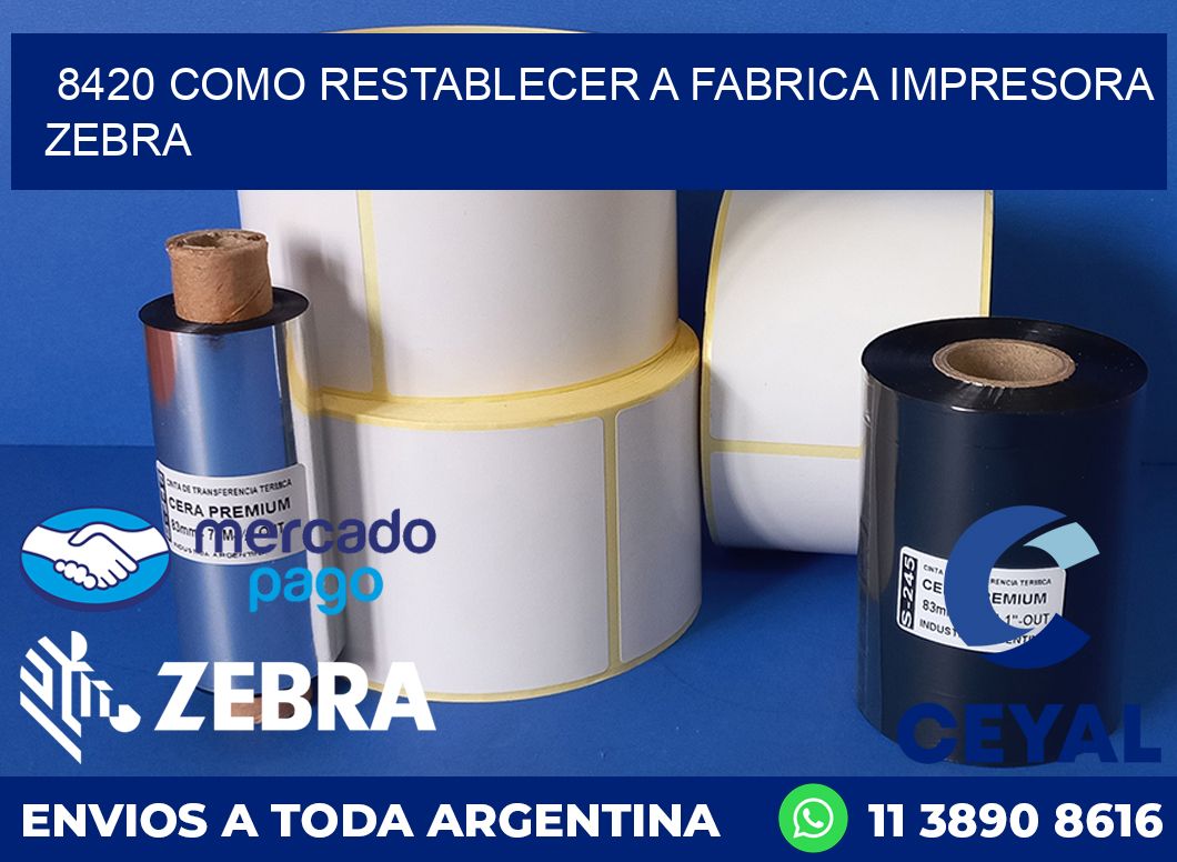 8420 COMO RESTABLECER A FABRICA IMPRESORA ZEBRA