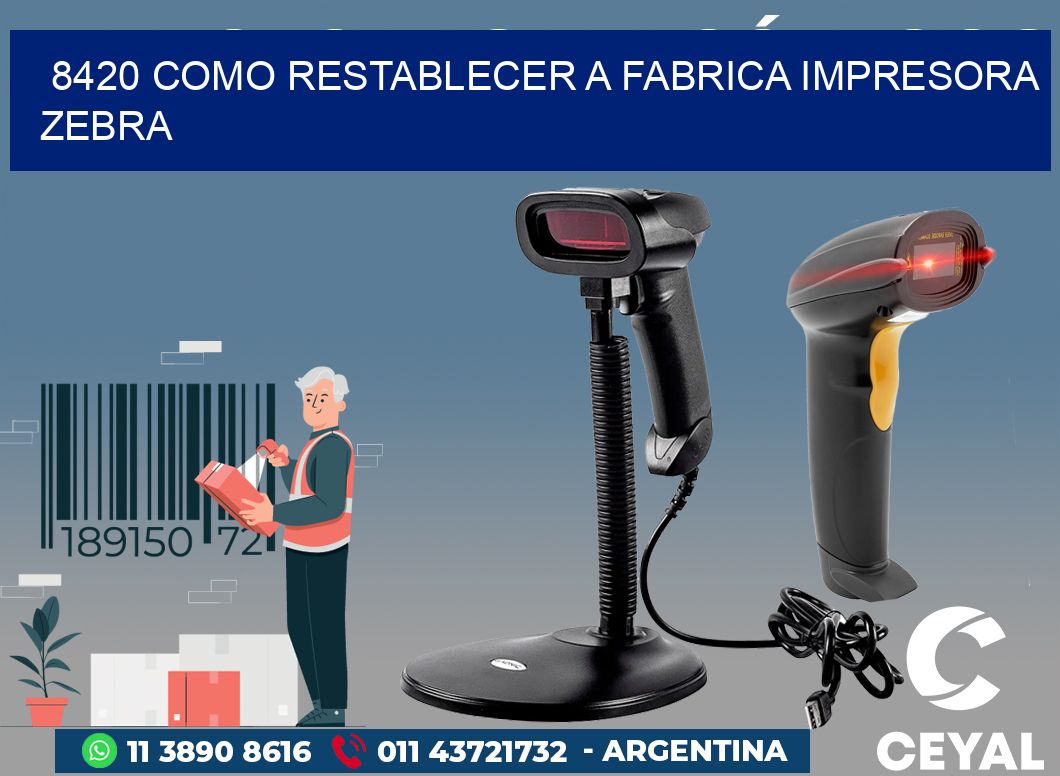 8420 COMO RESTABLECER A FABRICA IMPRESORA ZEBRA