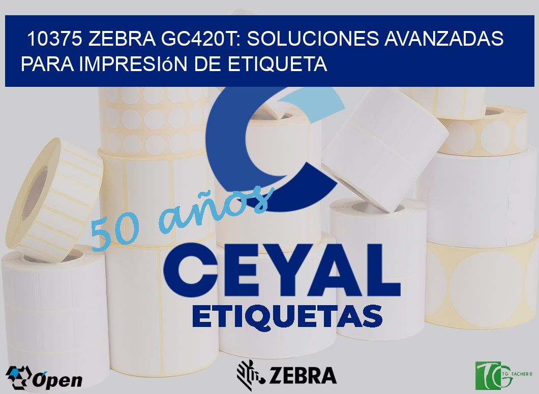 10375 Zebra GC420T: Soluciones Avanzadas para Impresión de Etiqueta