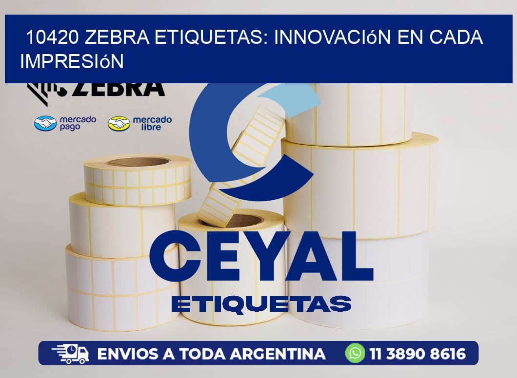 10420 Zebra Etiquetas: Innovación en Cada Impresión