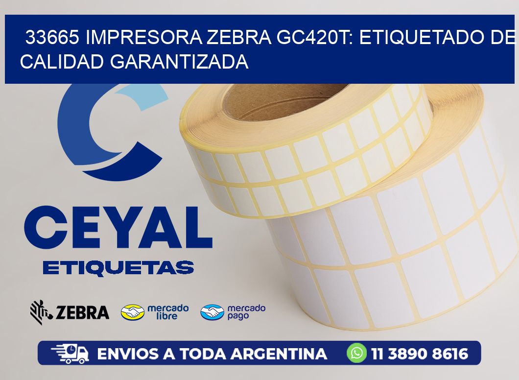 33665 Impresora Zebra GC420T: Etiquetado de Calidad Garantizada