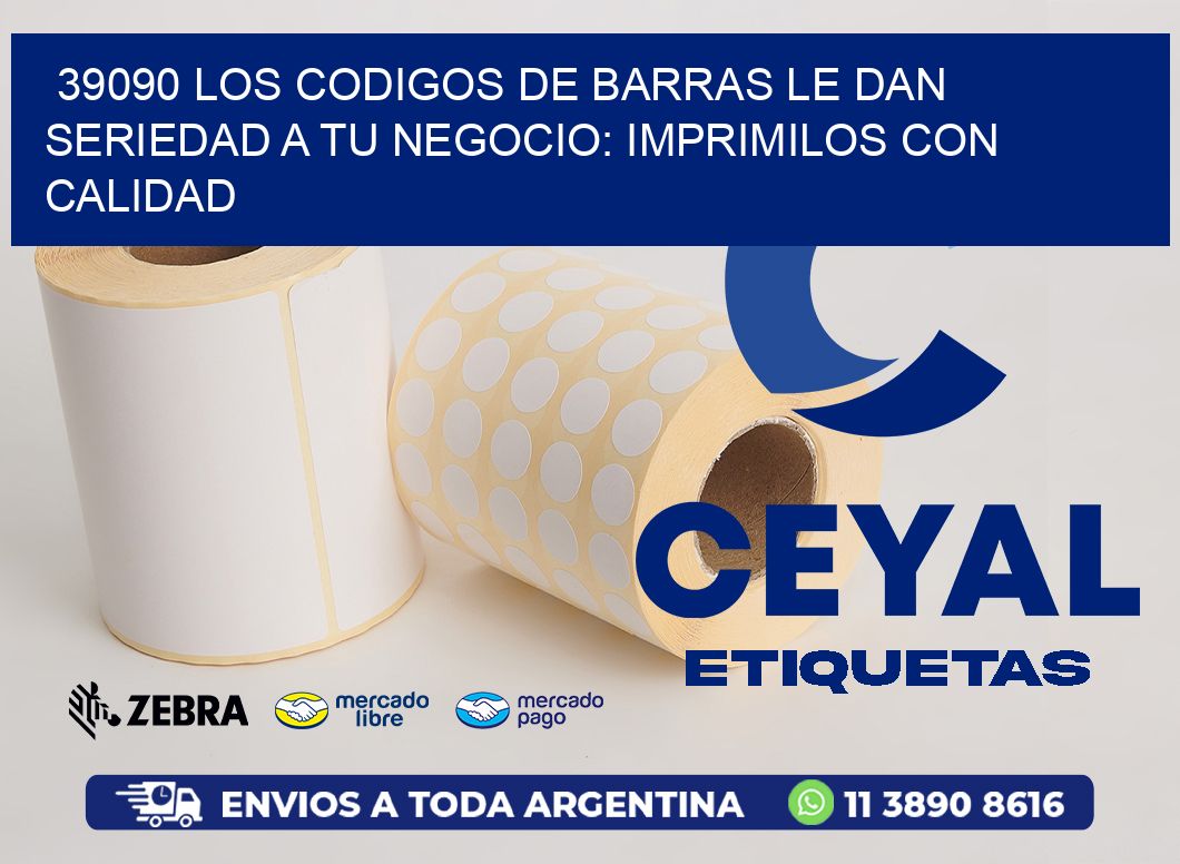 39090 LOS CODIGOS DE BARRAS LE DAN SERIEDAD A TU NEGOCIO: IMPRIMILOS CON CALIDAD