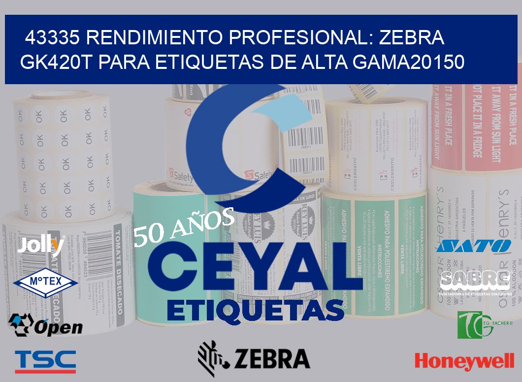 43335 Rendimiento Profesional: Zebra GK420T para Etiquetas de Alta Gama20150