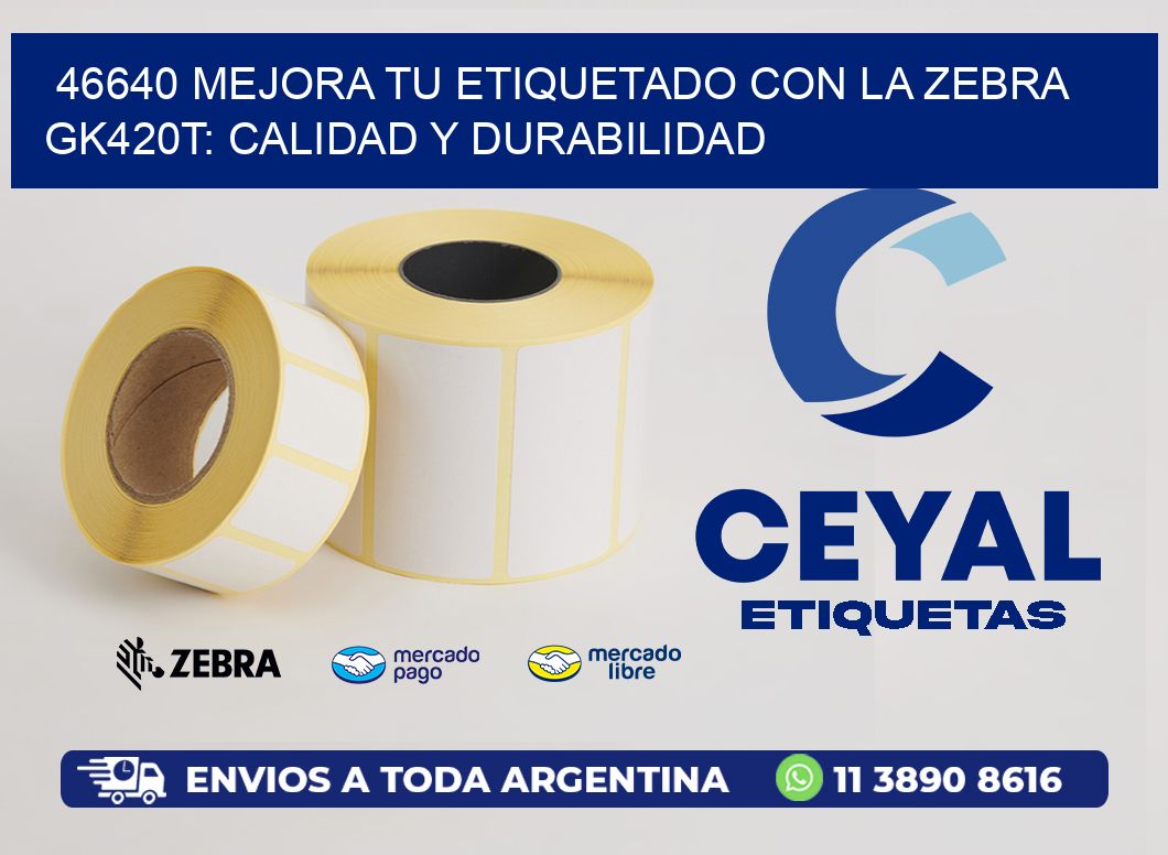 46640 Mejora tu Etiquetado con la Zebra GK420T: Calidad y Durabilidad