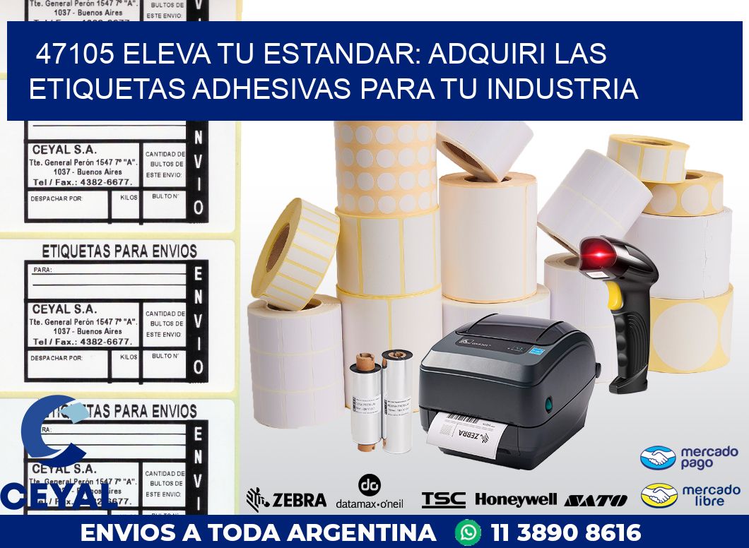 47105 ELEVA TU ESTANDAR: ADQUIRI LAS ETIQUETAS ADHESIVAS PARA TU INDUSTRIA