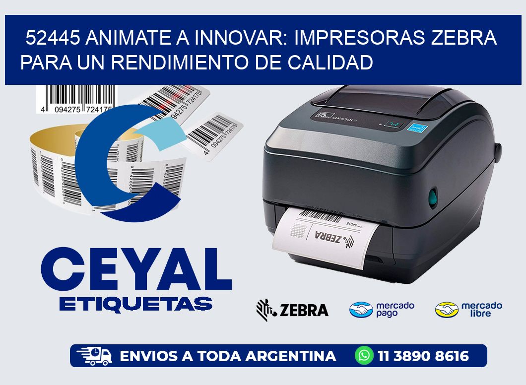 52445 ANIMATE A INNOVAR: IMPRESORAS ZEBRA PARA UN RENDIMIENTO DE CALIDAD