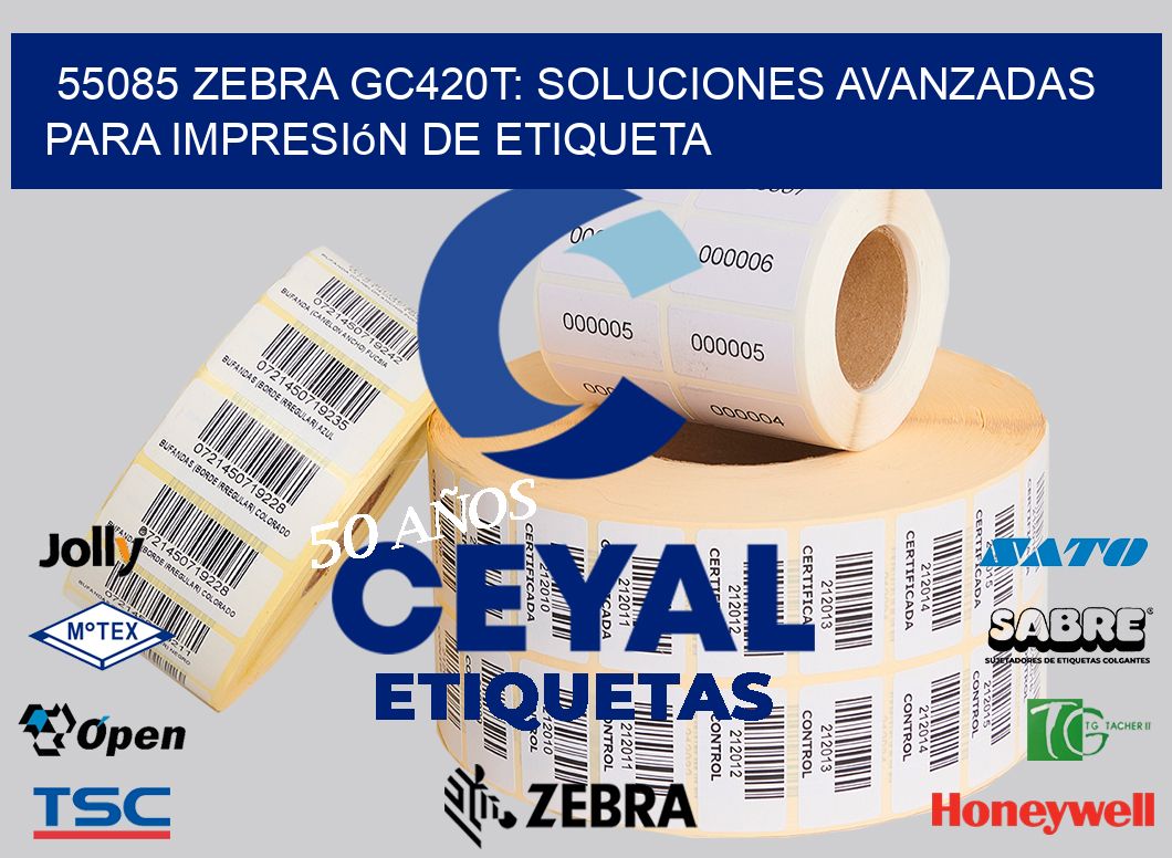 55085 Zebra GC420T: Soluciones Avanzadas para Impresión de Etiqueta