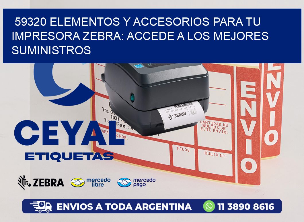 59320 ELEMENTOS Y ACCESORIOS PARA TU IMPRESORA ZEBRA: ACCEDE A LOS MEJORES SUMINISTROS