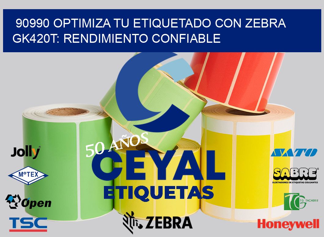 90990 Optimiza tu Etiquetado con Zebra GK420T: Rendimiento Confiable