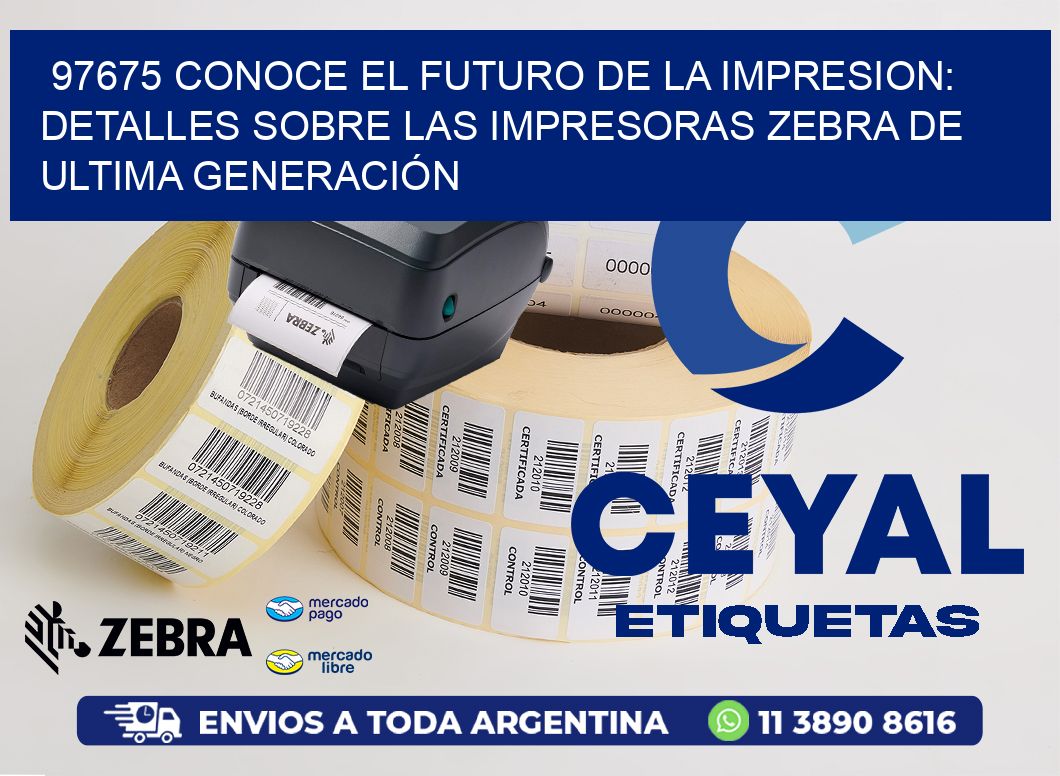 97675 CONOCE EL FUTURO DE LA IMPRESION: DETALLES SOBRE LAS IMPRESORAS ZEBRA DE ULTIMA GENERACIÓN