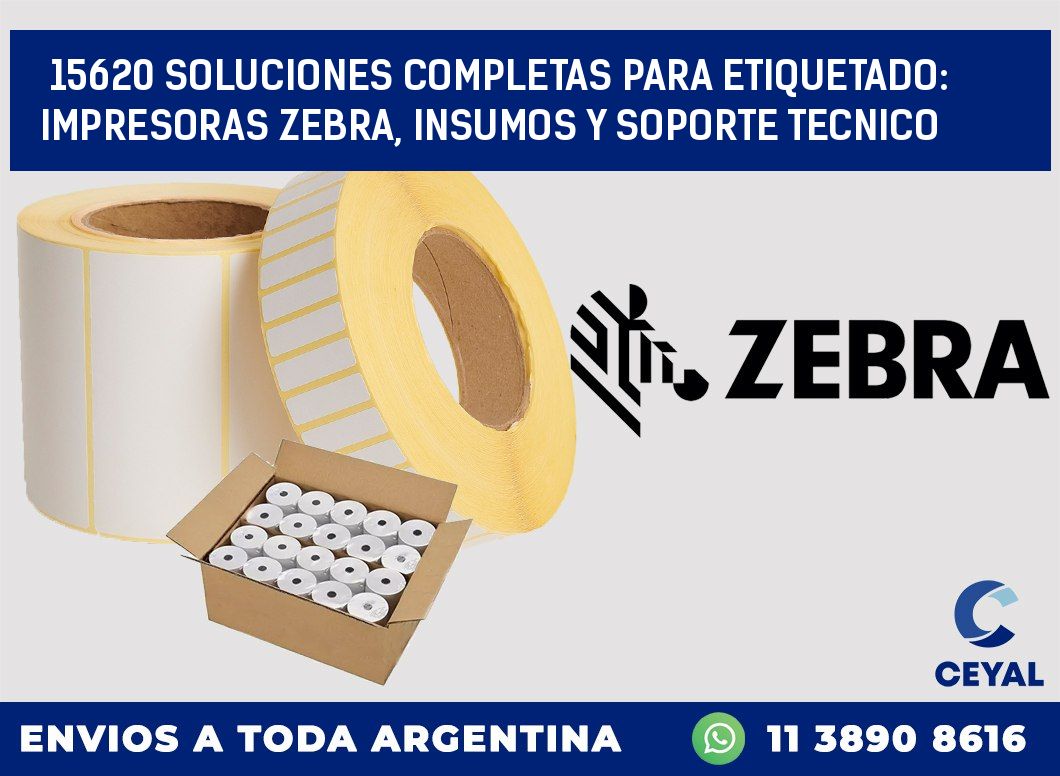 15620 SOLUCIONES COMPLETAS PARA ETIQUETADO: IMPRESORAS ZEBRA, INSUMOS Y SOPORTE TECNICO