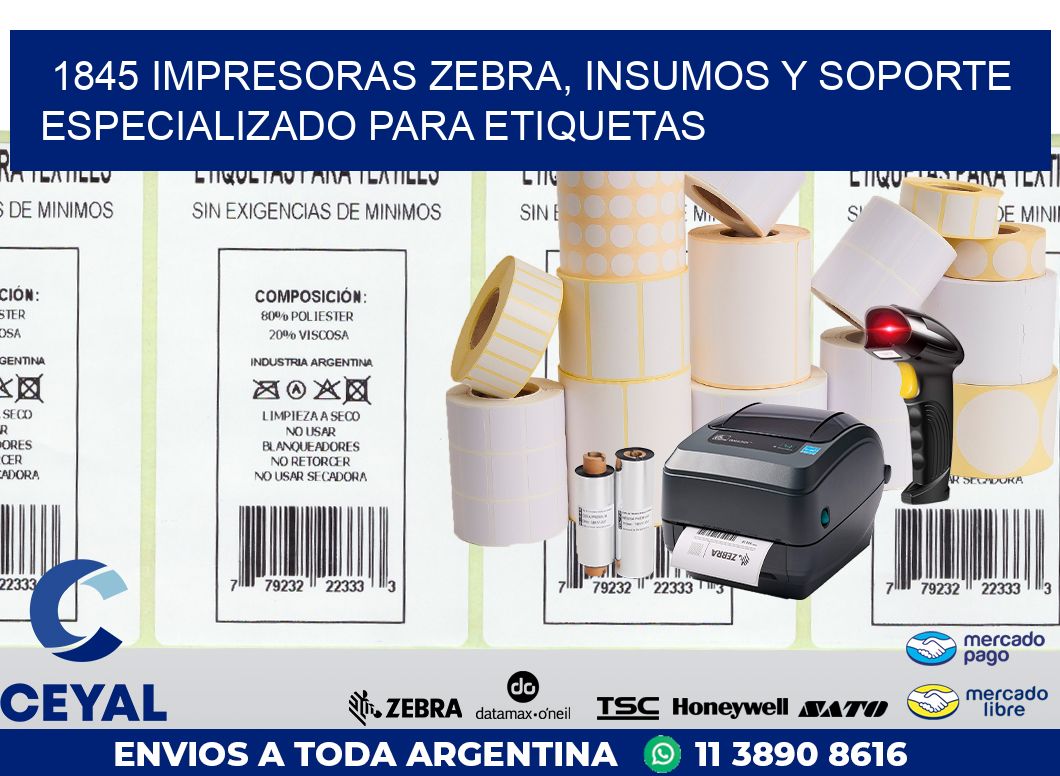 1845 IMPRESORAS ZEBRA, INSUMOS Y SOPORTE ESPECIALIZADO PARA ETIQUETAS