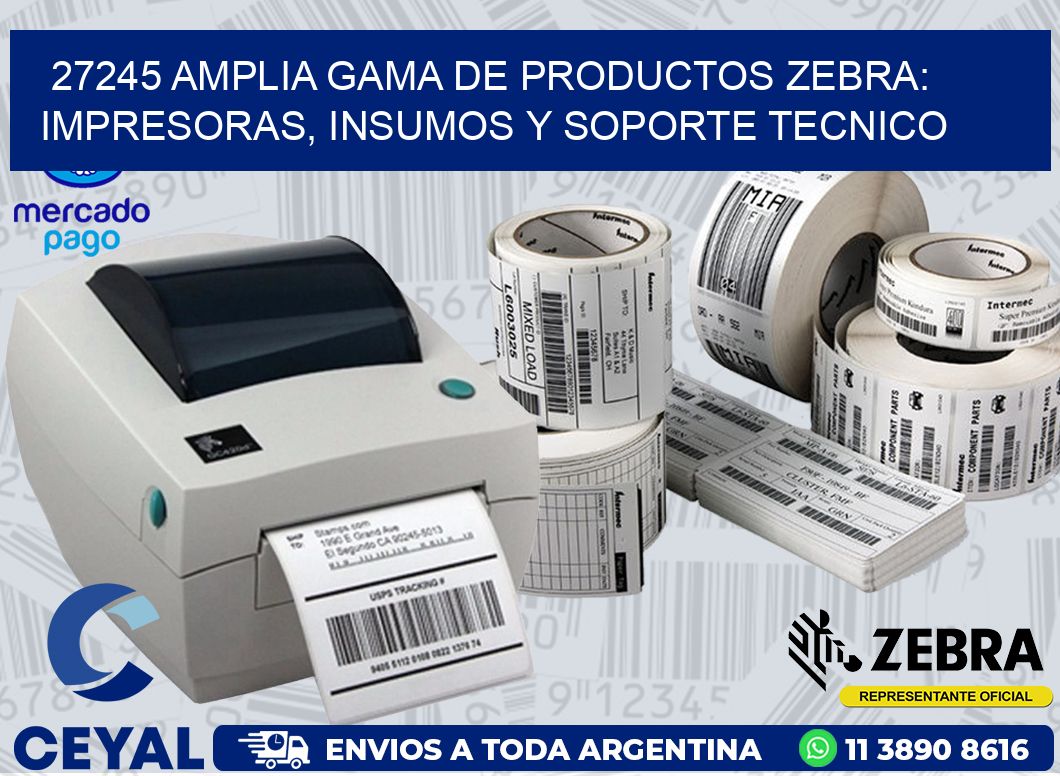 27245 AMPLIA GAMA DE PRODUCTOS ZEBRA: IMPRESORAS, INSUMOS Y SOPORTE TECNICO