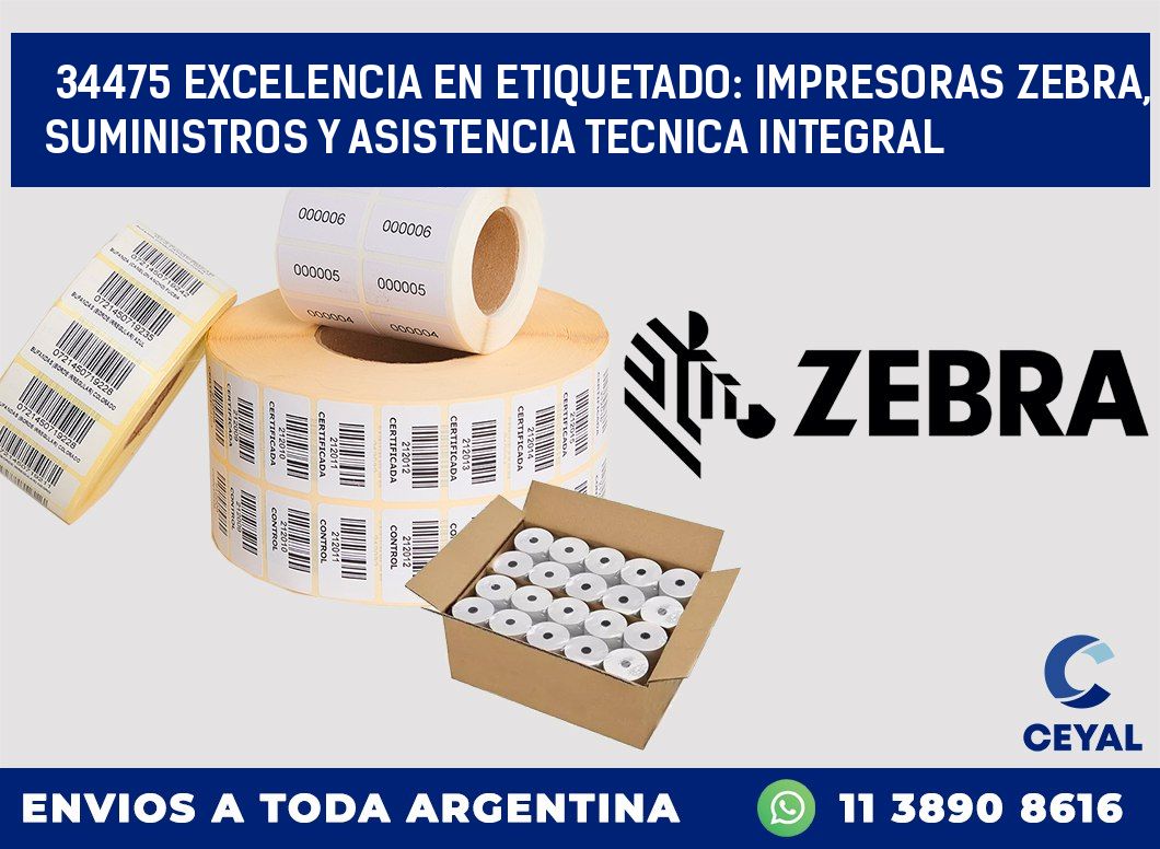 34475 EXCELENCIA EN ETIQUETADO: IMPRESORAS ZEBRA, SUMINISTROS Y ASISTENCIA TECNICA INTEGRAL