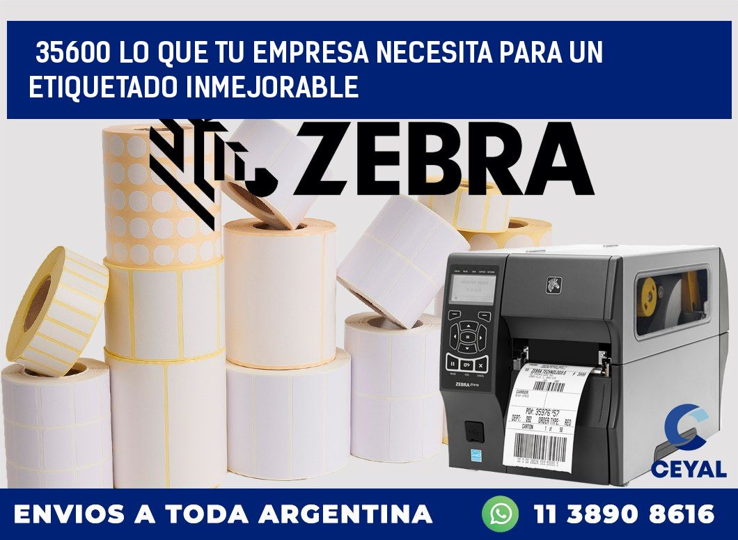 35600 LO QUE TU EMPRESA NECESITA PARA UN ETIQUETADO INMEJORABLE