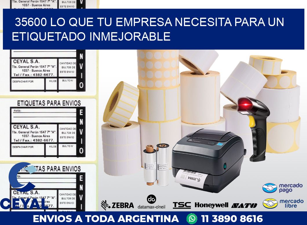 35600 LO QUE TU EMPRESA NECESITA PARA UN ETIQUETADO INMEJORABLE