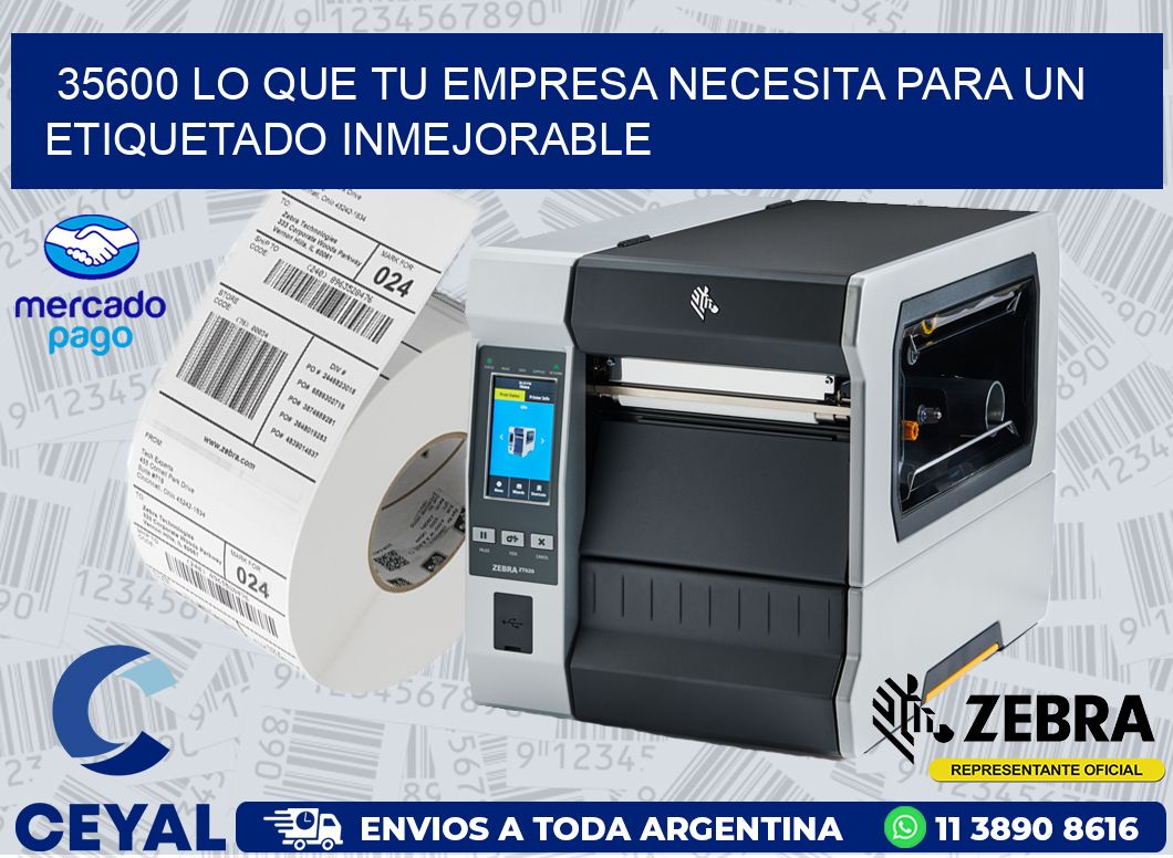 35600 LO QUE TU EMPRESA NECESITA PARA UN ETIQUETADO INMEJORABLE