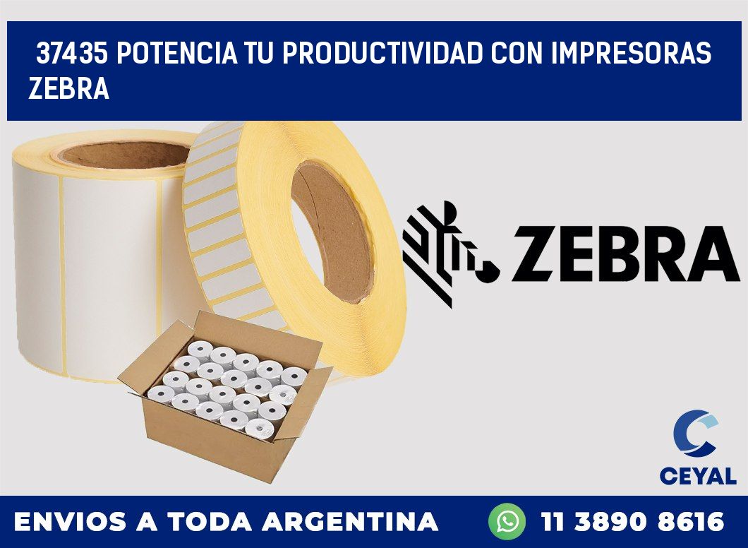 37435 POTENCIA TU PRODUCTIVIDAD CON IMPRESORAS ZEBRA