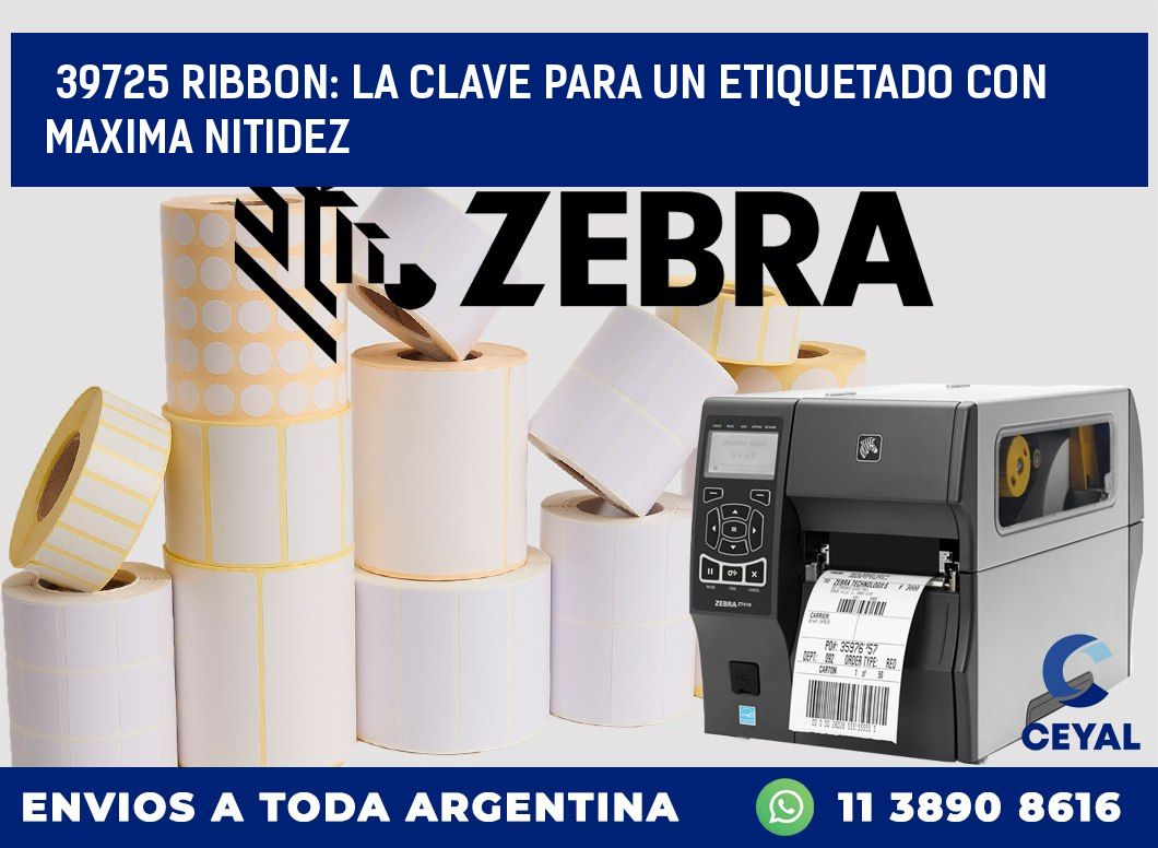 39725 RIBBON: LA CLAVE PARA UN ETIQUETADO CON MAXIMA NITIDEZ