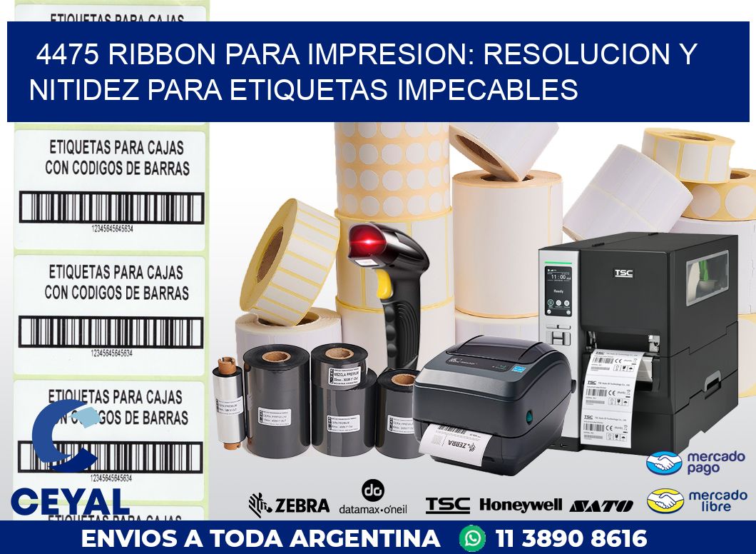 4475 RIBBON PARA IMPRESION: RESOLUCION Y NITIDEZ PARA ETIQUETAS IMPECABLES