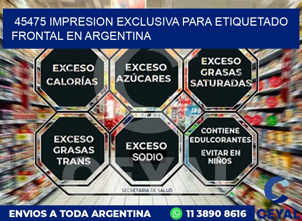 45475 IMPRESION EXCLUSIVA PARA ETIQUETADO FRONTAL EN ARGENTINA