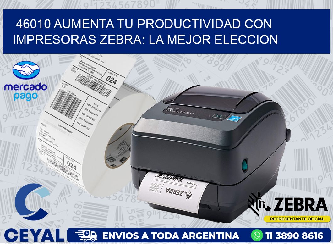 46010 AUMENTA TU PRODUCTIVIDAD CON IMPRESORAS ZEBRA: LA MEJOR ELECCION