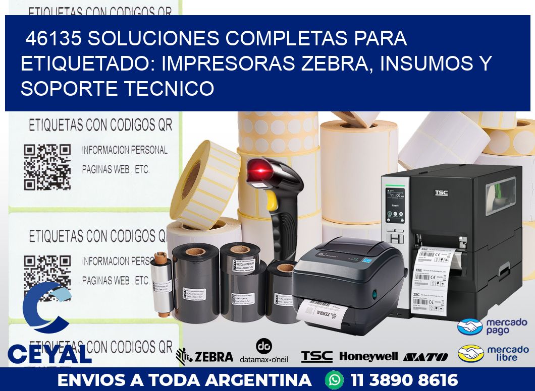 46135 SOLUCIONES COMPLETAS PARA ETIQUETADO: IMPRESORAS ZEBRA, INSUMOS Y SOPORTE TECNICO