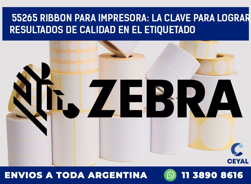 55265 RIBBON PARA IMPRESORA: LA CLAVE PARA LOGRAR RESULTADOS DE CALIDAD EN EL ETIQUETADO