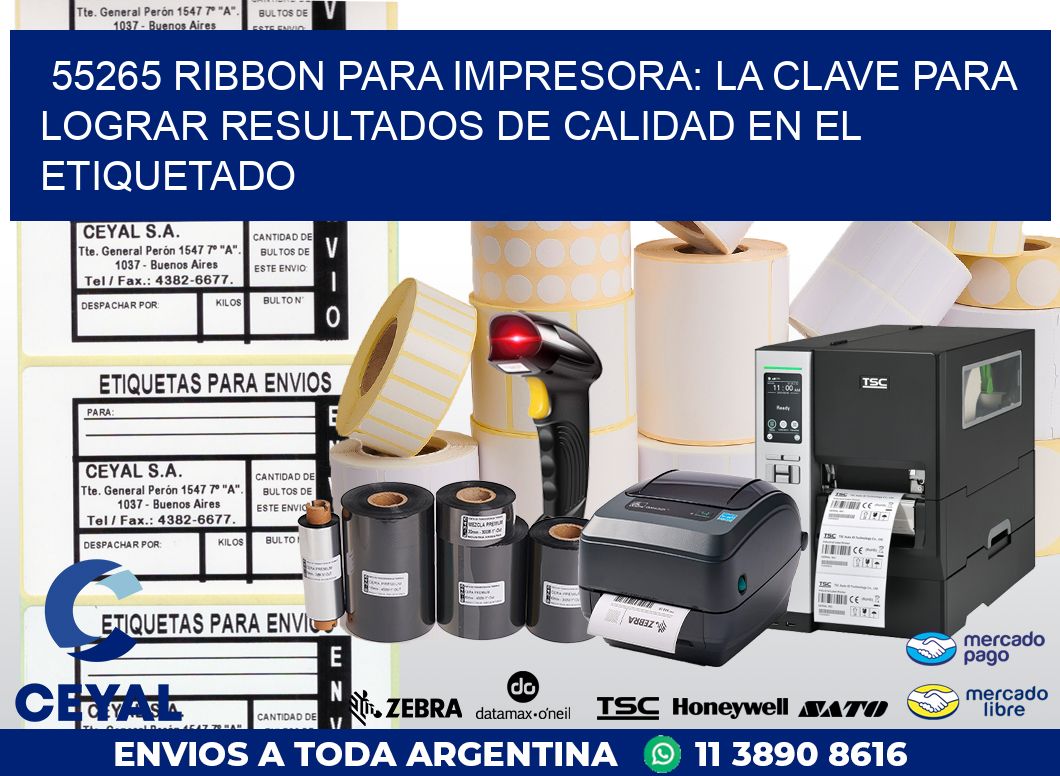 55265 RIBBON PARA IMPRESORA: LA CLAVE PARA LOGRAR RESULTADOS DE CALIDAD EN EL ETIQUETADO