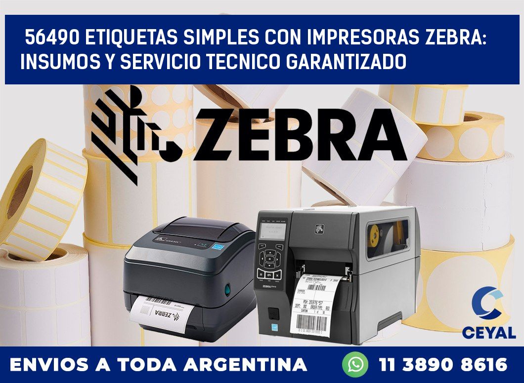 56490 ETIQUETAS SIMPLES CON IMPRESORAS ZEBRA: INSUMOS Y SERVICIO TECNICO GARANTIZADO