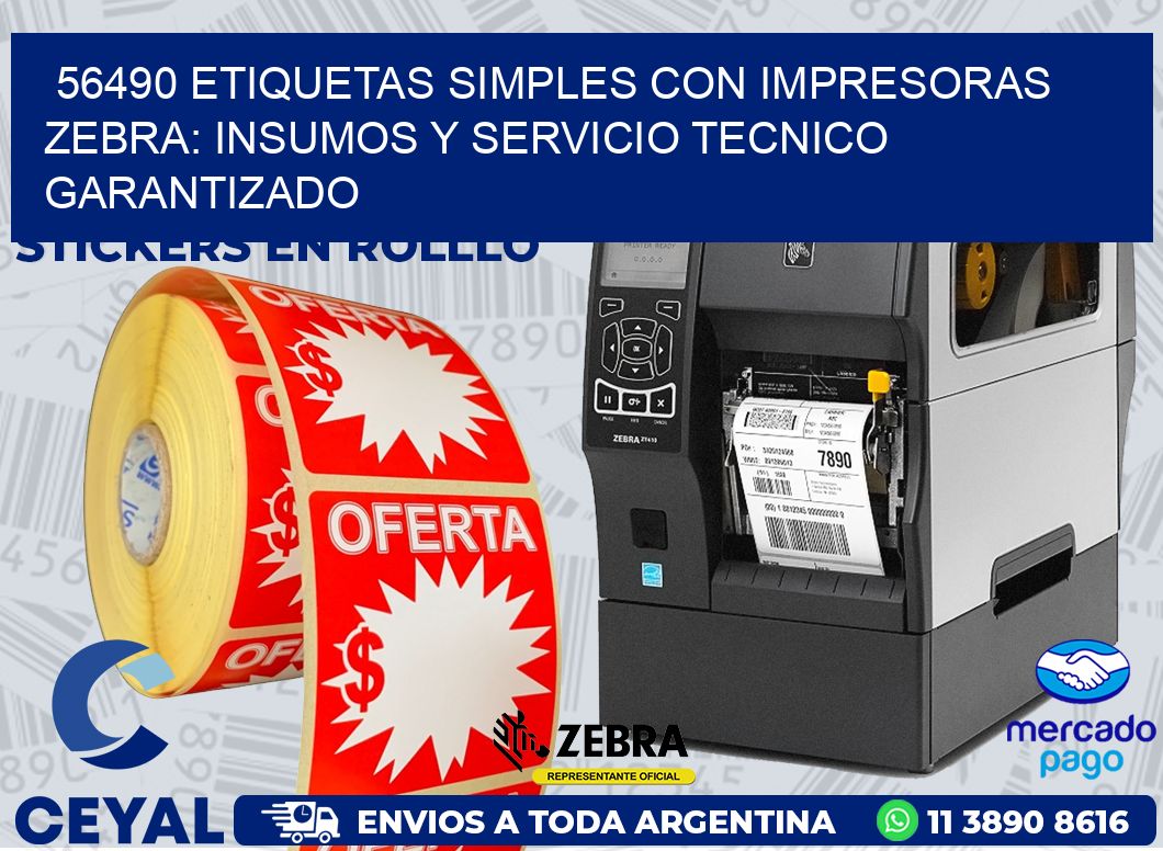 56490 ETIQUETAS SIMPLES CON IMPRESORAS ZEBRA: INSUMOS Y SERVICIO TECNICO GARANTIZADO