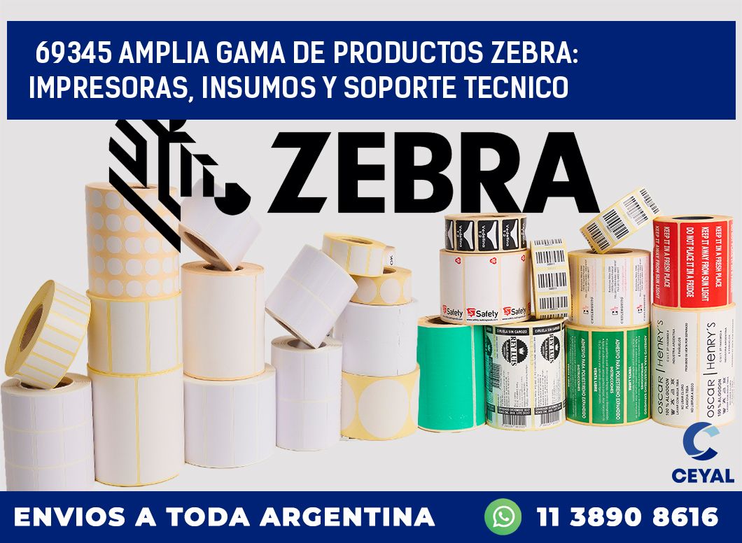 69345 AMPLIA GAMA DE PRODUCTOS ZEBRA: IMPRESORAS, INSUMOS Y SOPORTE TECNICO