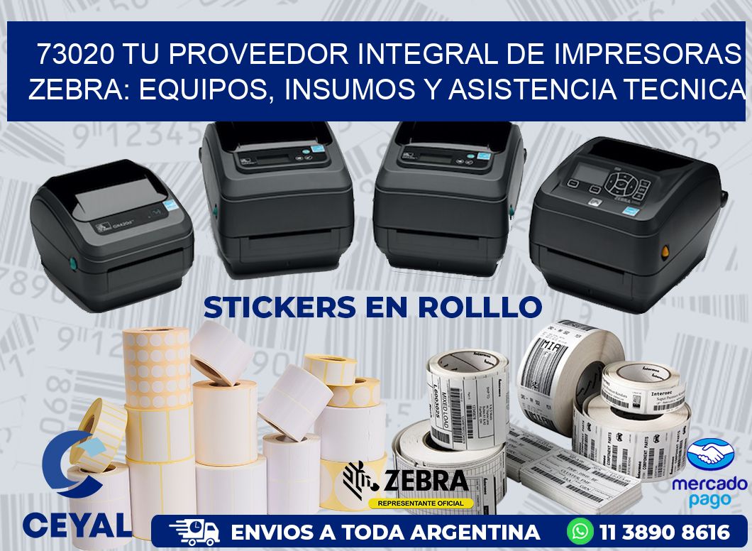 73020 TU PROVEEDOR INTEGRAL DE IMPRESORAS ZEBRA: EQUIPOS, INSUMOS Y ASISTENCIA TECNICA