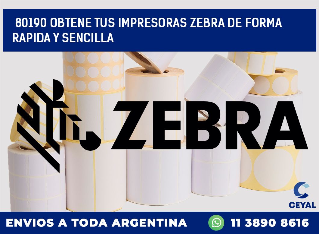 80190 OBTENE TUS IMPRESORAS ZEBRA DE FORMA RAPIDA Y SENCILLA