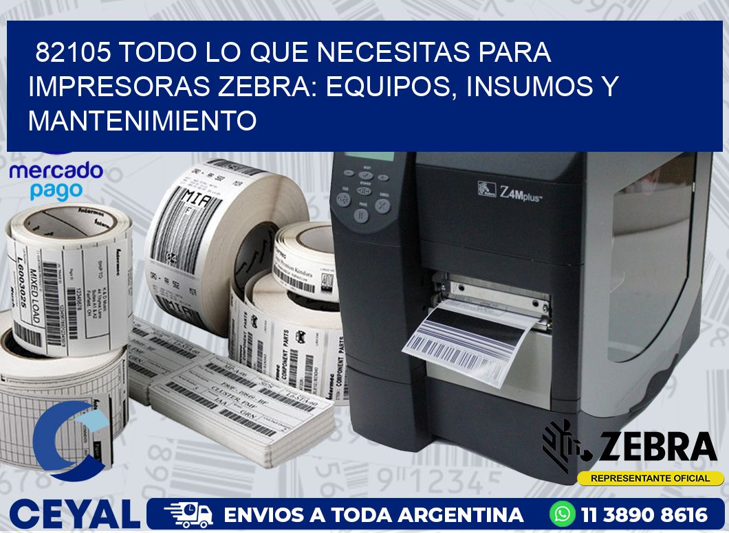 82105 TODO LO QUE NECESITAS PARA IMPRESORAS ZEBRA: EQUIPOS, INSUMOS Y MANTENIMIENTO