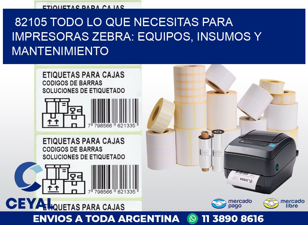 82105 TODO LO QUE NECESITAS PARA IMPRESORAS ZEBRA: EQUIPOS, INSUMOS Y MANTENIMIENTO