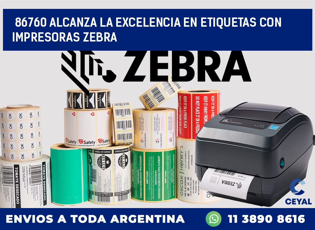 86760 ALCANZA LA EXCELENCIA EN ETIQUETAS CON IMPRESORAS ZEBRA