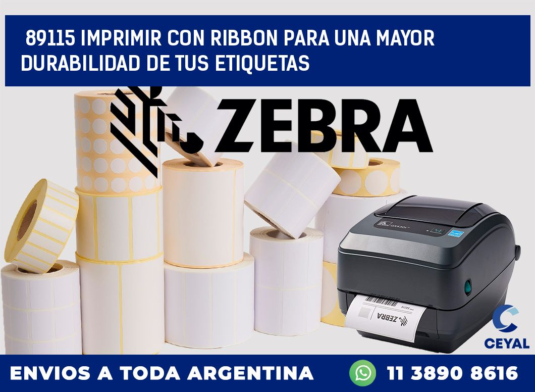 89115 IMPRIMIR CON RIBBON PARA UNA MAYOR DURABILIDAD DE TUS ETIQUETAS