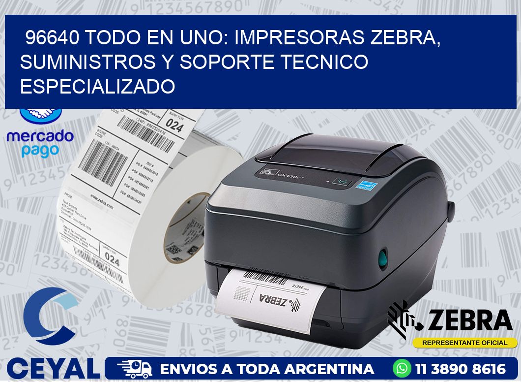 96640 TODO EN UNO: IMPRESORAS ZEBRA, SUMINISTROS Y SOPORTE TECNICO ESPECIALIZADO