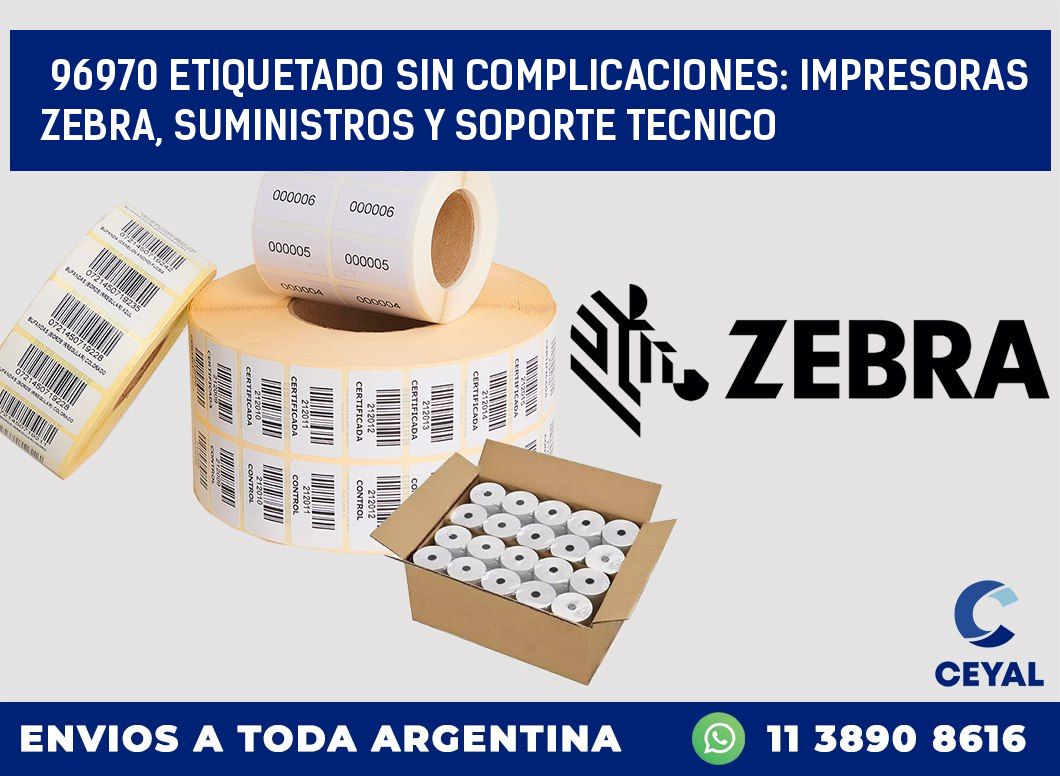 96970 ETIQUETADO SIN COMPLICACIONES: IMPRESORAS ZEBRA, SUMINISTROS Y SOPORTE TECNICO